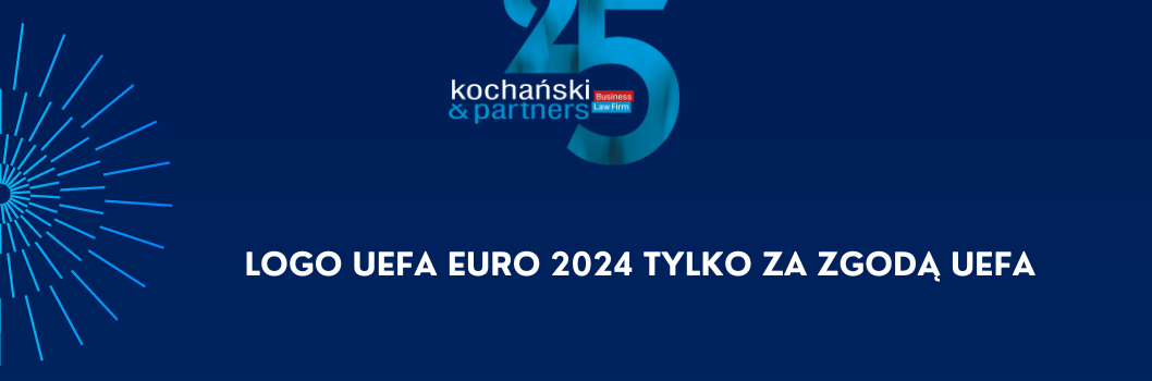 EURO 2024- święto sportu oraz zabezpieczenia praw IP UEFA